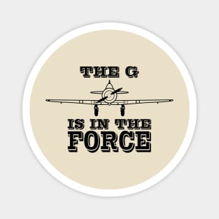 Geforce - The G is in the force aviation themed gift Magnet